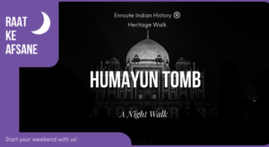 Raat Ke Afsane : Heritage Walk in Humayun Tomb