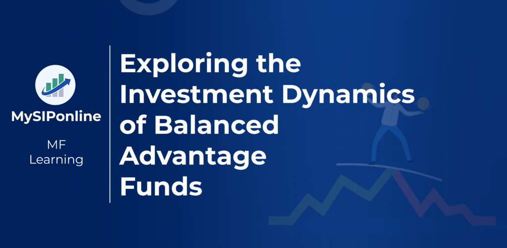 Exploring the investment Dynamics of Balanced Advantage Funds